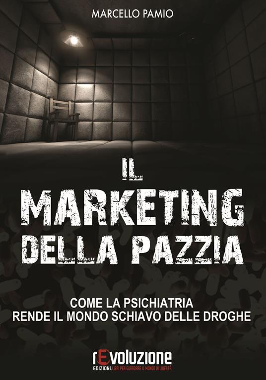 Il marketing della pazzia. Come la psichiatria rende il mondo schiavo delle droghe - Marcello Pamio - copertina
