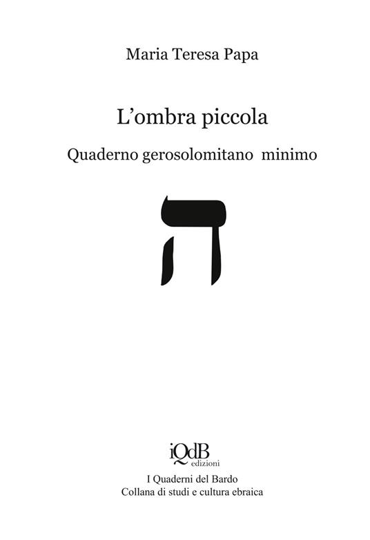 L' ombra piccola. Quaderno gerosolomitano minimo - Maria Teresa Papa - copertina