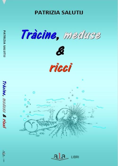 Tràcine, meduse & ricci. Riflessioni e rimembranze livornesi ruvide e urticanti - Patrizia Salutij - copertina