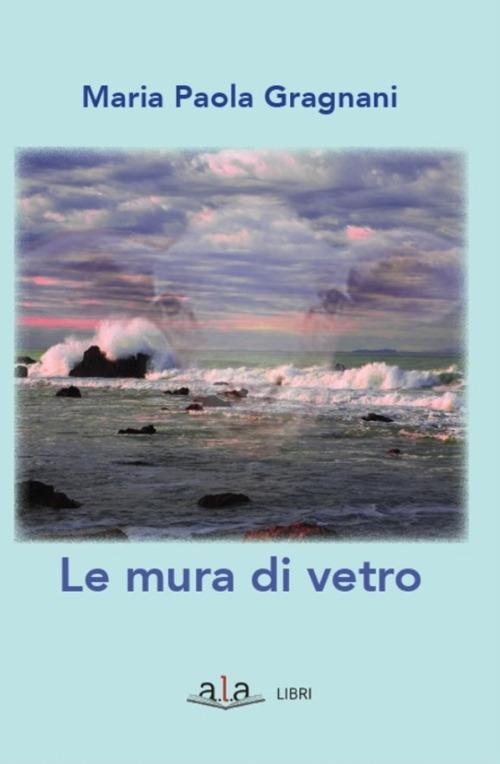 Le mura di vetro - Maria Paola Gragnani - copertina