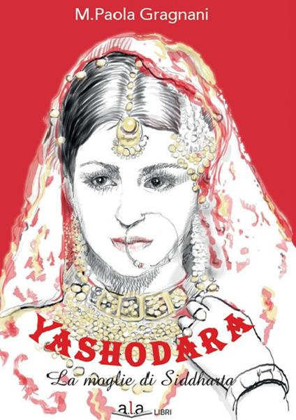 Yashodara. La moglie di Siddharta - Maria Paola Gragnani - copertina