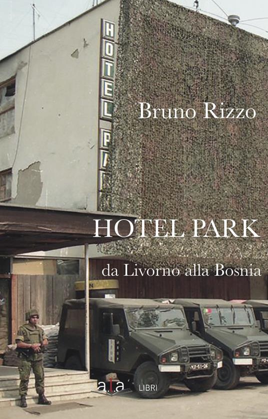 Hotel Park. Da Livorno alla Bosnia - Bruno Rizzo - copertina