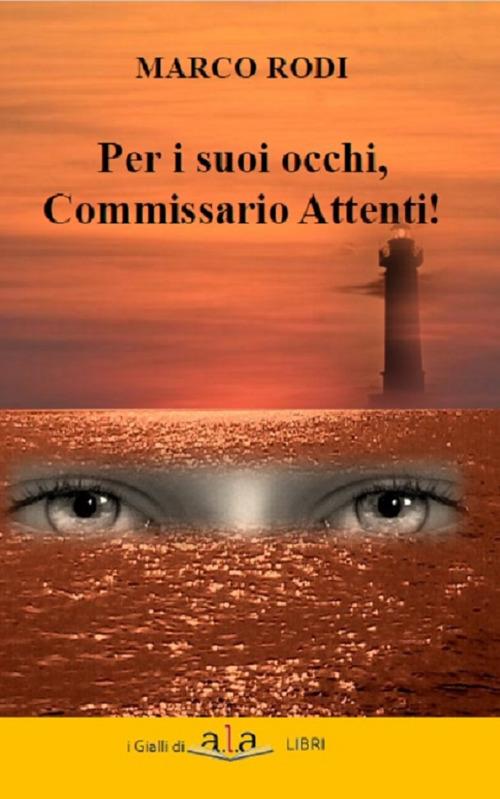Per i suoi occhi, commissario Attenti! - Marco Rodi - copertina
