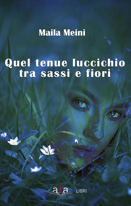 Quel tenue luccichio tra sassi e fiori - Maila Meini - copertina