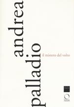 Andrea Palladio. Il mistero del volto. Ediz. a colori