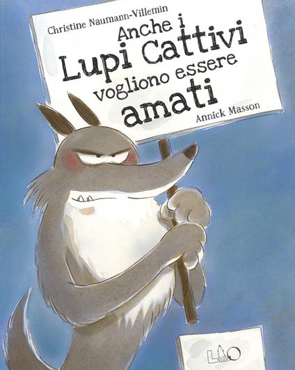 Anche i lupi cattivi vogliono essere amati. Ediz. a colori - Christine Naumann-Villemin,Annick Masson - copertina