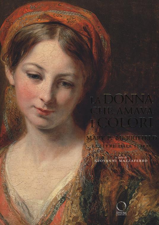 La donna che amava i colori. Mary P. Merrifield. Lettere dall'Italia - copertina