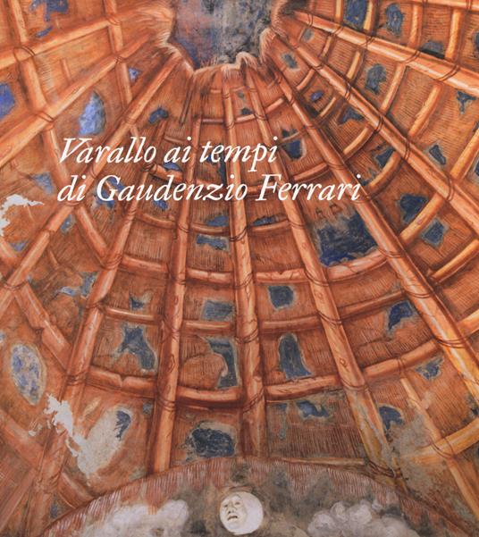 Varallo ai tempi di Gaudenzio Ferrari. Itinerari. Ediz. a colori - copertina