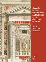 Chapels in roman churches of the Cinquecento and Seicento. Form, function, meaning. Ediz. a colori