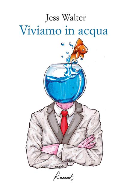 Viviamo in acqua - Jess Walter - copertina