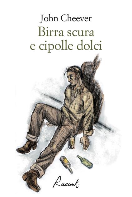 Birra scura e cipolle dolci - John Cheever,Otto Gabos,Leonardo Giovanni Luccone - ebook