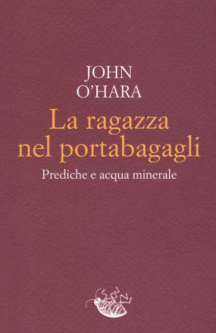 La ragazza nel portabagagli. Prediche e acqua minerale - John O'Hara - copertina