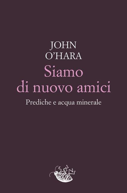 Siamo di nuovo amici. Prediche e acqua minerale - John O'Hara,Vincenzo Mantovani - ebook