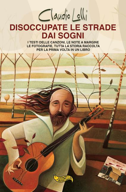 Disoccupate le strade dai sogni. I testi delle canzoni, le note a margine, le fotografie, tutta la storia di uno dei maggiori cantautori italiani, raccolta per la prima volta in un libro. - Claudio Lolli - copertina