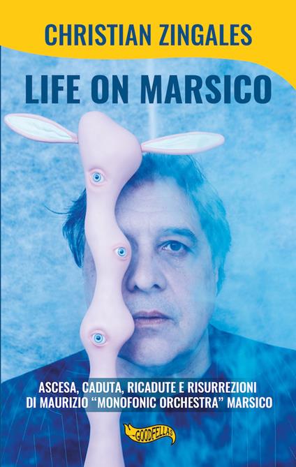 Life on Marsico. Ascesa, caduta, ricadute e risurrezioni di Maurizio «Monofonic Orchestra» Marsico - Christian Zingales - copertina