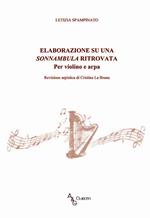 Elaborazione su una Sonnambula ritrovata. Per violino e arpa