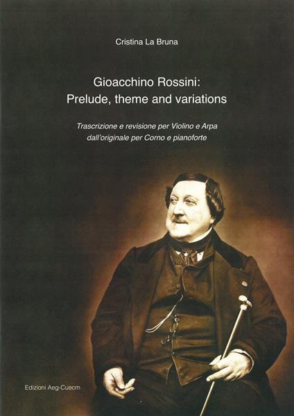 Gioacchino Rossini: prelude, theme and variations. Trascrizione e revisione per violino e arpa dall'originale per corno e pianoforte - La Bruna Cristina - copertina
