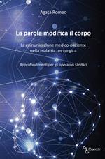 La parola modifica il corpo. La comunicazione medico-paziente nella malattia oncologica. Approfondimenti per gli operatori sanitari