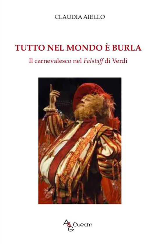 Tutto nel mondo è burla. Il carnevalesco nel Falstaff di Verdi - Claudia Aiello - copertina