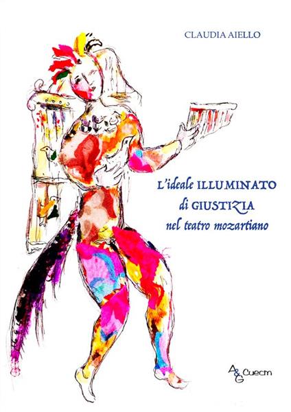 L' ideale Illuminato di giustizia nel teatro mozartiano - Claudia Aiello - copertina