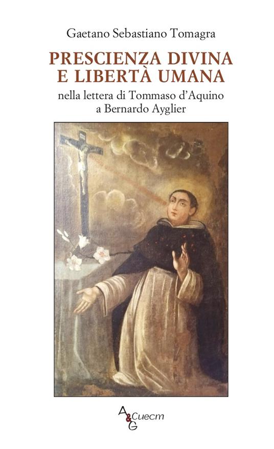 Prescienza divina e libertà umana nella lettera di Tommaso D'Aquino a Bernardo Ayglier - Gaetano Sebastiano Tomagra - copertina