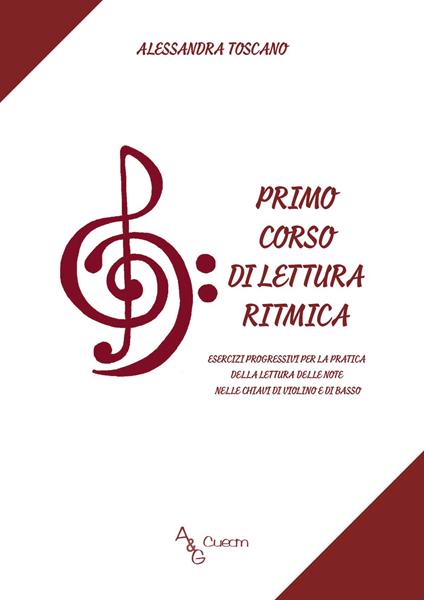 Primo corso di lettura ritmica. Esercizi progressivi per la pratica della lettura delle note nelle chiavi di violino e di basso - Alessandra Toscano - copertina