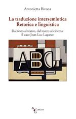 La traduzione intersemiotica. Retorica e linguistica. Dal testo al teatro, dal teatro al cinema: il caso Jean-Luc Lagarce
