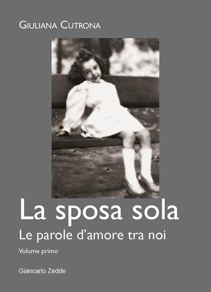 La sposa sola. Le parole d'amore tra noi. Vol. 1 - Giuliana Cutrona - copertina