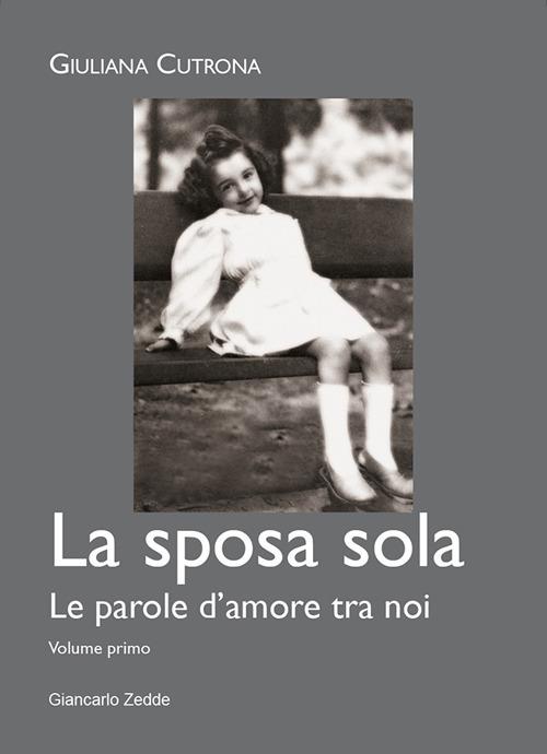 La sposa sola. Le parole d'amore tra noi. Vol. 1 - Giuliana Cutrona - copertina