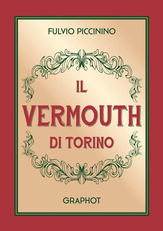 Il Vermouth di Torino. Nuova ediz. - Fulvio Piccinino - copertina