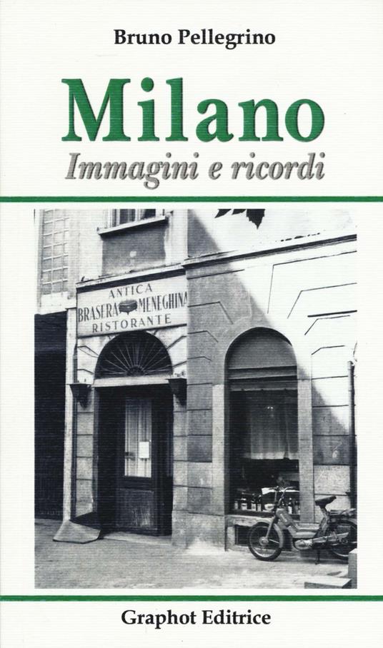 Milano. Immagini e ricordi. Ediz. illustrata - Bruno Pellegrino - copertina