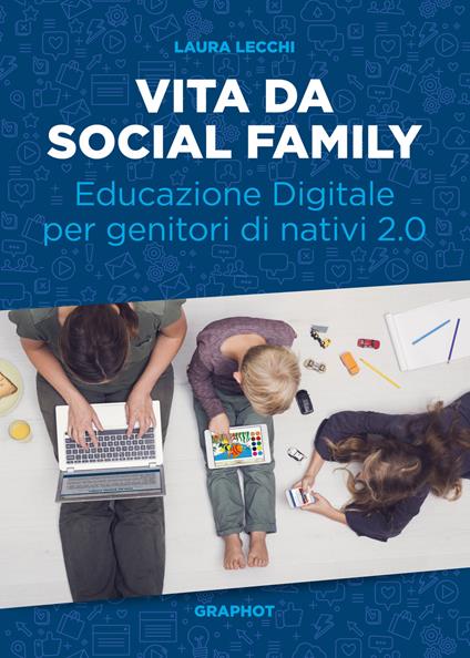 Vita da social family. Educazione digitale per genitori di nativi 2.0 - Laura Lecchi - copertina