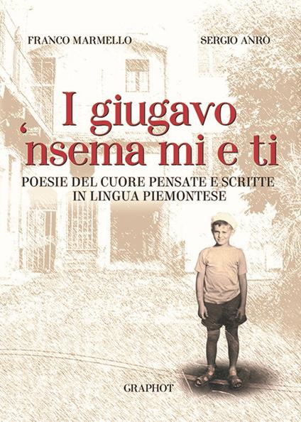 I giugavo 'nsema mi e ti. Testo piemontese e italiano - Franco Marmello - copertina