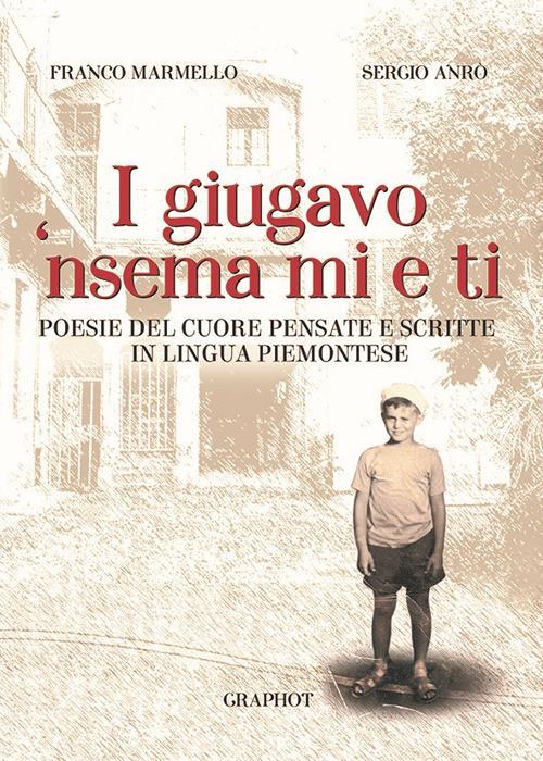 I giugavo 'nsema mi e ti. Testo piemontese e italiano - Franco Marmello - copertina