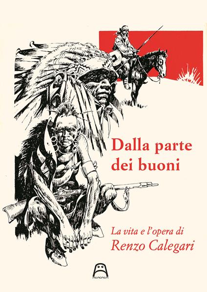 Dalla parte dei buoni. La vita e l'opera di Renzo Calegari - Ferruccio Giromini - copertina