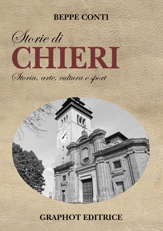 Storie di Chieri. Storia, arte, cultura e sport - Beppe Conti - copertina
