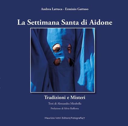 La settimana santa di Aidone. Tradizioni e misteri. Ediz. a colori - Andrea Lattuca,Erminio Gattuso - copertina