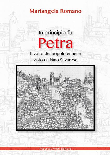 In principio fu Petra. Il volto del popolo ennese visto da Nino Savarese - Mariangela Romano - copertina