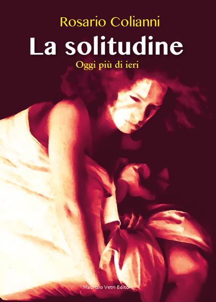 La solitudine. Oggi più di ieri - Rosario Colianni - copertina