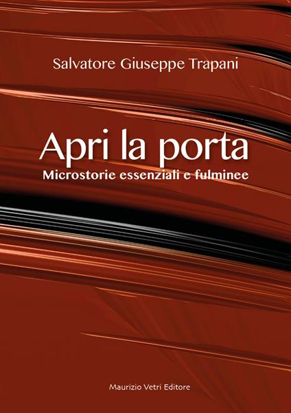 Apri la porta. Microstorie essenziali e fulminee - Salvatore Giuseppe Trapani - copertina