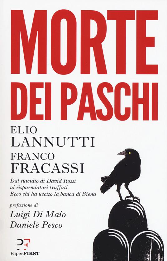 Morte dei Paschi. Dal suicidio di David Rossi ai risparmiatori truffati. Ecco chi ha ucciso la banca di Siena - Elio Lannutti,Franco Fracassi - copertina