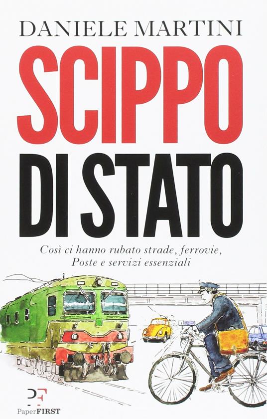 Scippo di stato. Così ci hanno rubato strade, ferrovie, Poste e servizi essenziali - Daniele Martini - ebook