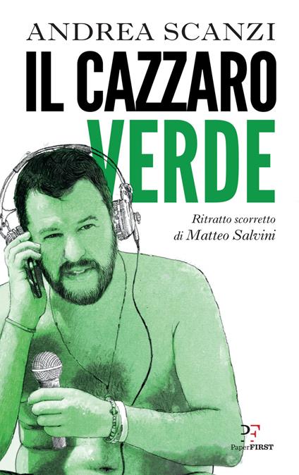 Il cazzaro verde. Ritratto scorretto di Matteo Salvini - Andrea Scanzi - copertina