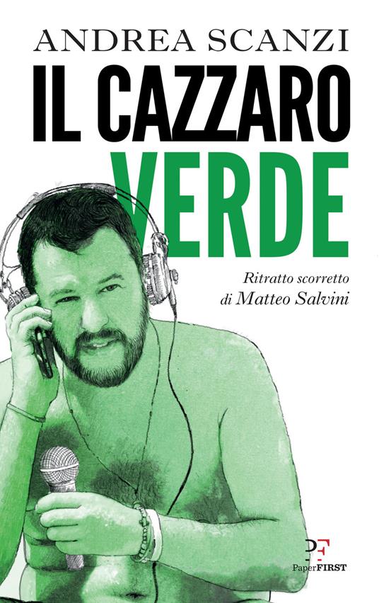 Il cazzaro verde. Ritratto scorretto di Matteo Salvini - Andrea Scanzi - copertina