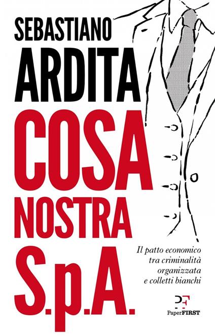 Cosa Nostra S.p.A. Il patto economico tra criminalità organizzata e colletti bianchi - Sebastiano Ardita - ebook