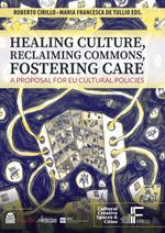 Healing culture, reclaiming commons, fostering care. A proposal for EU cultural policies