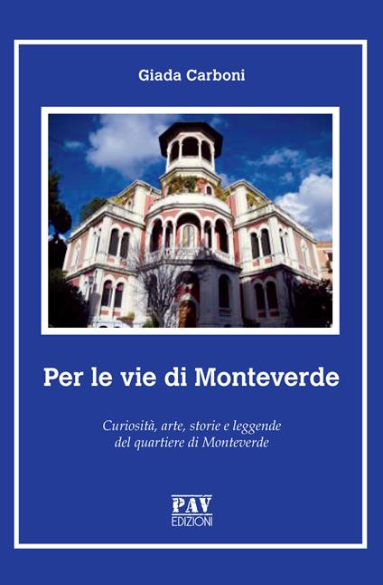 Per le vie di Monteverde. Curiosità, arte, storie e leggende del quartiere di Monteverde - Giada Carboni - copertina