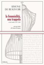 La femminilità, una trappola. Scritti inediti 1927-1983