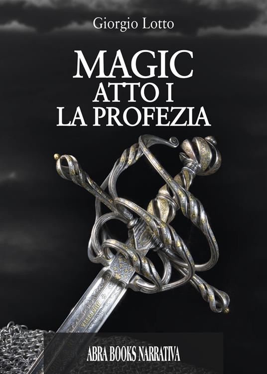 Atto I. La profezia. Magic. Vol. 1 - Giorgio Lotto - copertina