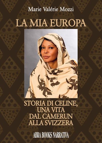 La mia Europa. Storia di Celine, una vita dal Camerun alla Svizzera - Marie Valérie Mozzi - copertina